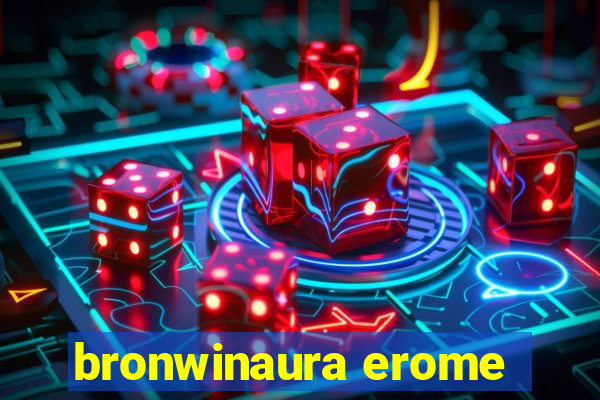 bronwinaura erome